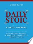 Daily Stoic: A Daily Journal On Meditation, Stoicism, Wisdom and Philosophy to Improve Your Life