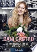 Dani Castro. 500 recetas y tips de 500 caracteres