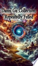 Danni Gu Collection:Repeatedly Felled