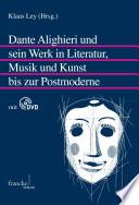 Dante Alighieri und sein Werk in Literatur, Musik und Kunst bis zur Postmoderne