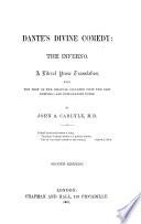 Dante's Divine Comedy: the Inferno. A literal prose translation with the text of the original collated from the best editions, and explanatory notes. By John A. Carlyle ... Second edition