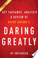 Daring Greatly: by Brene Brown | Key Takeaways, Analysis & Review
