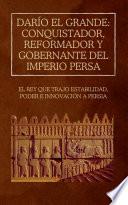 Darío el Grande: conquistador, reformador y gobernante del Imperio Persa
