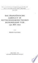 Das Französische Lehngut in Mittelnieder-deutschen Denkmälern Von 1300 Bis 1600
