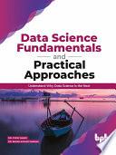 Data Science Fundamentals and Practical Approaches