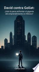 David contra Goliat: ¿vale la pena enfrentar al gigante del emprendimiento en México?