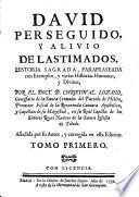 David perseguido, y alivio de lastimados. Historia sagrada ... Añadida por su autor, y corregida en esta edicion.