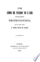 De cómo he venido yo á ser doctrinalmente proteccionista
