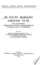 De cultu mariano saeculis VI-XI: De cultu mariano saeculis VI-XI in scriptis summorum pontificum, patrum et theologorum necnon in conciliis particularibus