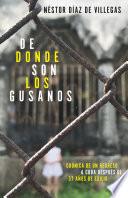 De dónde son los gusanos: Crónica de un regreso a Cuba después de 37 años de exilio / Where Traitors Come from