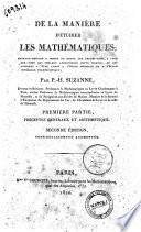 De la manière d'étudier les mathématiques; ouvrage destiné à servir de guide aux jeunes gens, à ceux sur-tout qui veulent approfondir cette science, ou qui aspirent à etre admis à l'école Impériale Polytechnique; par P.H. Suzanne ... Première [-troisième] partie