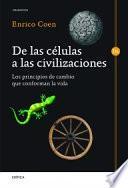 De las células a las civilizaciones : los principios de cambio que conforman la vida