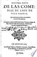 De Las Comedias De Lope De Vega Carpio, Que contiene otras doze, cuyos nombres van en la hoja segunda. Dirigidas a dona Casilda de Gauna Varona, muger de don Alonso Velez de Gueuara, Alcalde mayor de la ciudad de Burgos