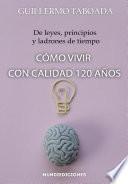 De leyes, principios y ladrones del tiempo. Cómo vivir con calidad 120 años