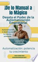 ¡De lo Manual a lo Mágico: Desata el Poder de la Automatización Empresarial