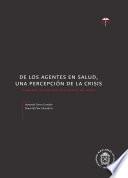 De los agentes en salud, una percepción de la crisis. Propuestas iniciales para la promoción del cambio