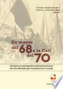 De mayos del 68 a la Cali del 70. Ensayos en perspectiva latinoamericana de una década que transformó al mundo