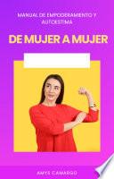 De mujer a mujer: Un Manual Inspirador de Empoderamiento y Autoestima.