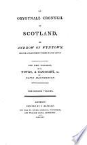 De Orygynale Cronykil of Scotland, be Androw of Wyntown, Priowr of Sanct Serfis Ynche in Loch Levyn ; Now First Published, with Notes, a Glossary &c. by David Macpherson