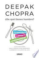 de Que Tienes Hambre?: La Solucion Chopra Para La Perdida de Peso Permanente, El Bienestar y El Alimento del Alma