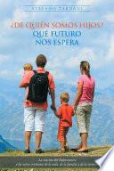 ¿De Quién Somos Hijos? Qué Futuro Nos Espera