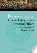 De revoluciones, Guerra Fría y muros historiográficos. Acerca de la obra de Manfred Kossok