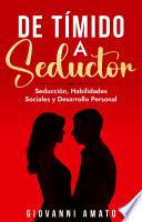 De Tímido a Seductor: Seducción, Habilidades Sociales y Desarrollo Personal