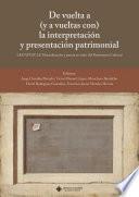 De vuelta a (y a vueltas con) la interpretación y presentación patrimonial. Legatum 2.0. Musealización y puesta en valor del Patrimonio Cultural