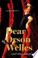 Dear Orson Welles and Other Essays