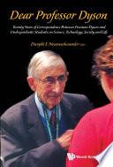 Dear Professor Dyson: Twenty Years Of Correspondence Between Freeman Dyson And Undergraduate Students On Science, Technology, Society And Life