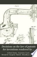 Decisions on the Law of Patents for Inventions Rendered by [English Courts, and By] the United States Supreme Court ...: Decisions by the U.S. Supreme Court, 1754-1890