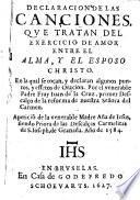 Declaracion de las Canciones que tratan del exercicio de amor entre el Alma y el Esposo christo, etc. (Canciones de el Alma, etc.).