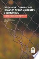 Defensa de los derechos humanos de los migrantes y refugiados