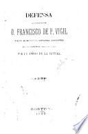 Defensa del señor doctor D. Francisco de P. Vigil á quien se le negó la sepultura eclesiástica por el fanático clero de Lima