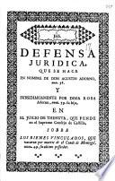 Defensa juridica, que se hace en nombre de Don Agustin Adorno ... y subsidiariamente por Doña Rosa Adorno ... en el juicio de thenuta, que pende en el Supremo Consejo de Castilla, sobre los bienes vinculados, que vacaron por muerte de el Conde de Montegil, ... su ultimo posseedor