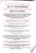 Defensorio de la religiosidad de los cavalleros militares, comprobado con authoridades de los mismos authores, que contra ella se citan, de que son simpliciter, y verdaderamente religiosos, por ley, por razon, y por authoridad,... Instruccion para ellos en las obligaciones de tales, y particulares