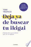 Deja ya de buscar tu ikigai