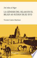 Del Atlas al Níger. La génesis de la islamización del Bilad as-Sudan (ss.XI-XVI)