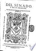 Del senado y de su principe. Por fray Iuan de Madariaga, monge de la Cartuxa de Portacæli ..