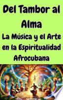 Del Tambor al Alma: La Música y el Arte en la Espiritualidad Afrocubana
