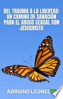 Del trauma a la libertad: un camino de sanación para el abuso sexual con Jesucristo
