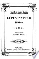 Delibab. Kepes naptar. Szerk. baro, Podmaniczky Frigyes, Degre Alajos es Friebeisz Istvan. (Fata Morgana.)