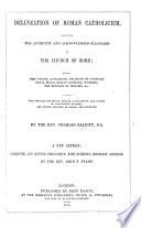 Delineation of Roman Catholicism, ... in which the peculiar doctrines ... of the Church of Rome are stated, and confuted