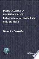 Delitos contra la Hacienda pública: lucha y control del fraude fiscal en la era digital