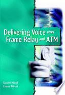 Delivering Voice Over Frame Relay and ATM