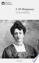 Delphi Collected Works of L. M. Montgomery (Illustrated)