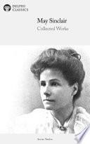 Delphi Collected Works of May Sinclair (Illustrated)