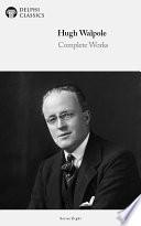 Delphi Complete Works of Hugh Walpole (Illustrated)
