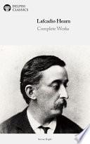 Delphi Complete Works of Lafcadio Hearn (Illustrated)