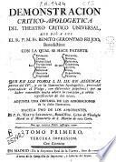 Demonstración crítico-apologética del Theatro Crítico Universal que dio a luz ... Fray Benito Gerónymo Feijoo ...